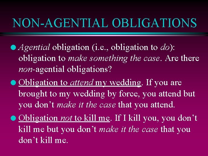 NON-AGENTIAL OBLIGATIONS Agential obligation (i. e. , obligation to do): obligation to make something