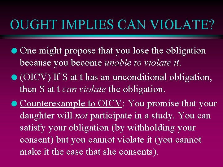 OUGHT IMPLIES CAN VIOLATE? One might propose that you lose the obligation because you