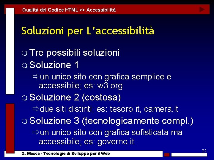 Qualità del Codice HTML >> Accessibilità Soluzioni per L’accessibilità m Tre possibili soluzioni m