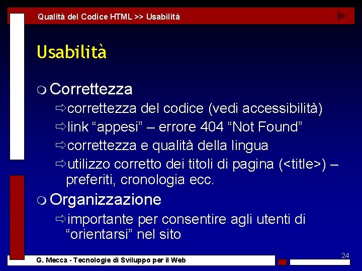 Qualità del Codice HTML >> Usabilità m Correttezza ðcorrettezza del codice (vedi accessibilità) ðlink