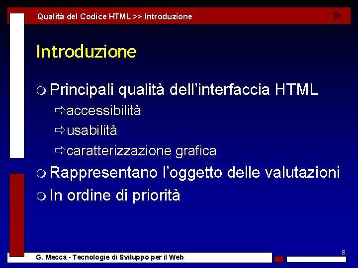 Qualità del Codice HTML >> Introduzione m Principali qualità dell’interfaccia HTML ðaccessibilità ðusabilità ðcaratterizzazione