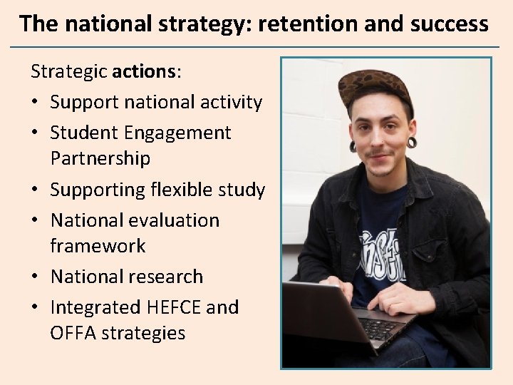 The national strategy: retention and success Strategic actions: • Support national activity • Student