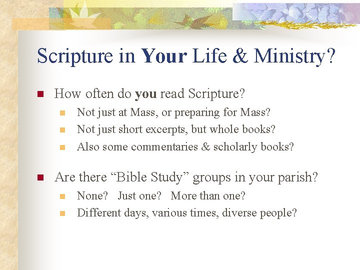 Scripture in Your Life & Ministry? n How often do you read Scripture? n