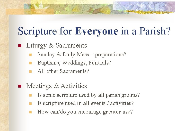 Scripture for Everyone in a Parish? n Liturgy & Sacraments n n Sunday &