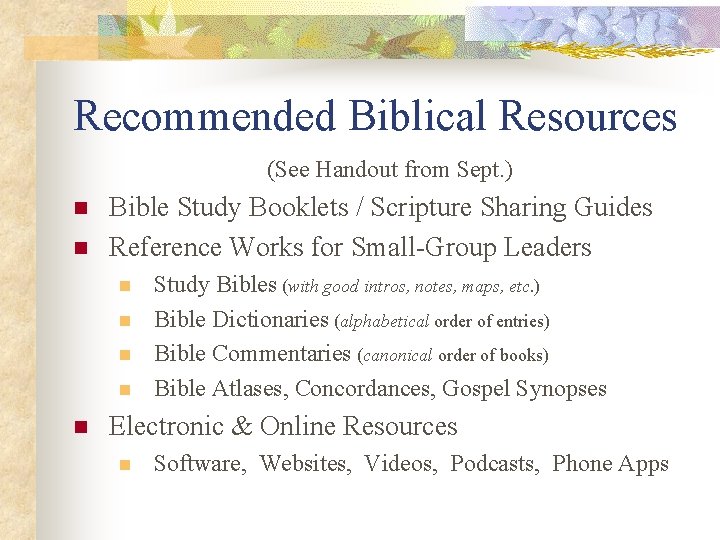 Recommended Biblical Resources (See Handout from Sept. ) n n Bible Study Booklets /