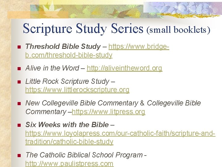 Scripture Study Series (small booklets) n Threshold Bible Study – https: //www. bridgeb. com/threshold-bible-study