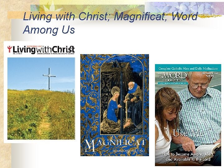 Living with Christ; Magnificat; Word Among Us 