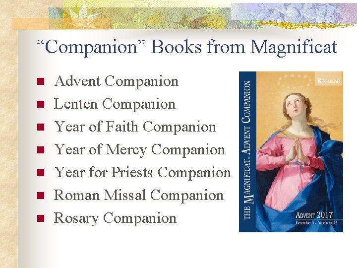 “Companion” Books from Magnificat n n n n Advent Companion Lenten Companion Year of