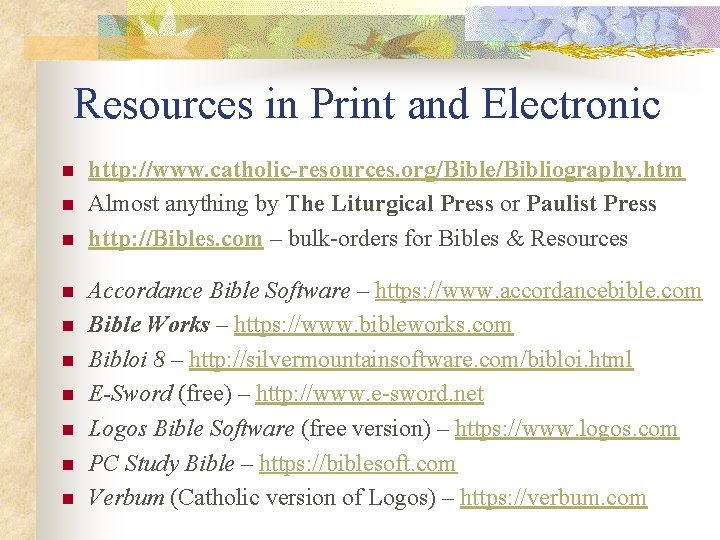 Resources in Print and Electronic n n n n n http: //www. catholic-resources. org/Bible/Bibliography.