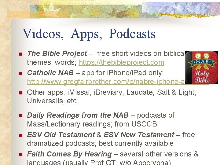 Videos, Apps, Podcasts n n n The Bible Project – free short videos on