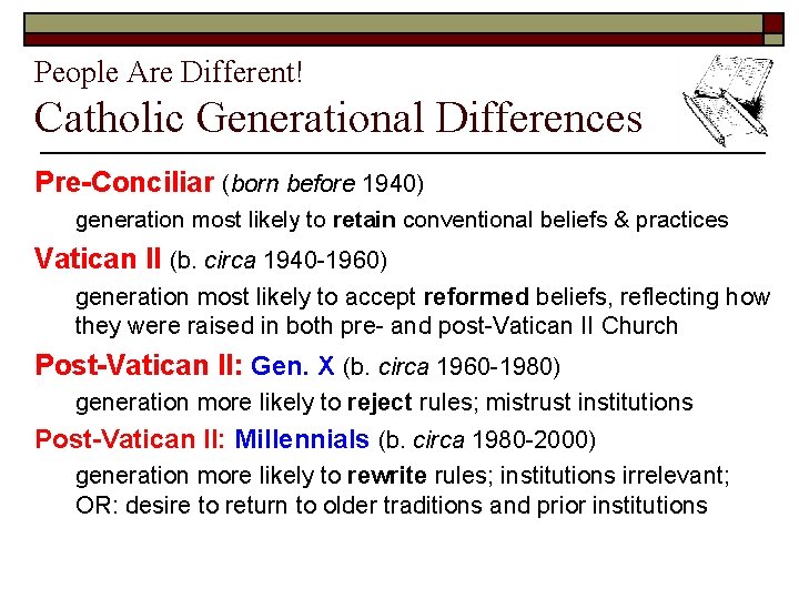 People Are Different! Catholic Generational Differences Pre-Conciliar (born before 1940) generation most likely to