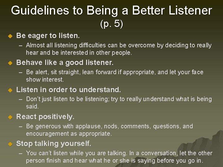 Guidelines to Being a Better Listener (p. 5) u Be eager to listen. –