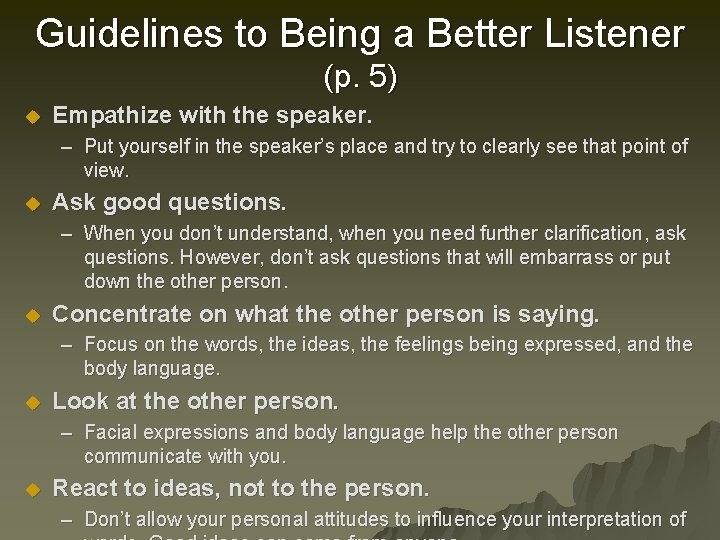 Guidelines to Being a Better Listener (p. 5) u Empathize with the speaker. –