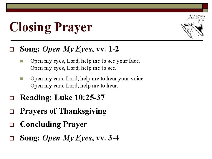 Closing Prayer o Song: Open My Eyes, vv. 1 -2 n Open my eyes,