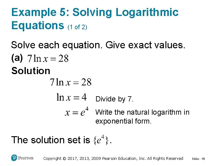Example 5: Solving Logarithmic Equations (1 of 2) Solve each equation. Give exact values.