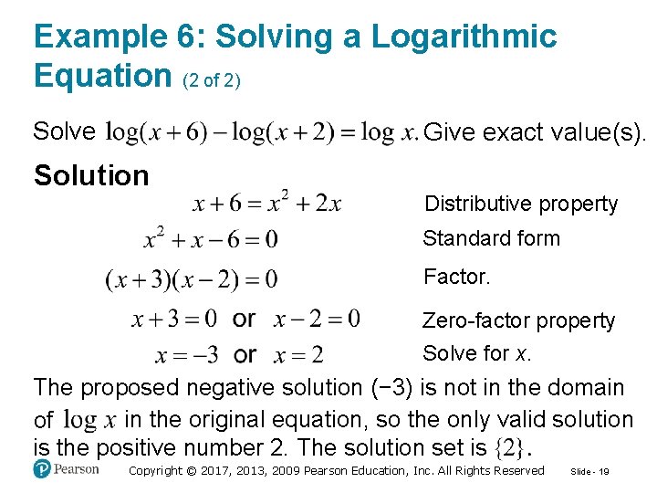 Example 6: Solving a Logarithmic Equation (2 of 2) Solve Give exact value(s). Solution