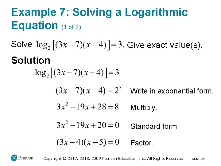Example 7: Solving a Logarithmic Equation (1 of 2) Solve Give exact value(s). Solution