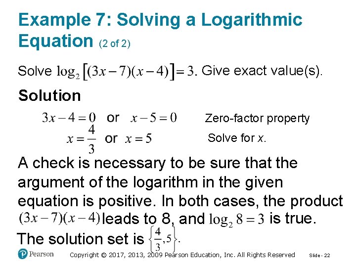 Example 7: Solving a Logarithmic Equation (2 of 2) Give exact value(s). Solve Solution