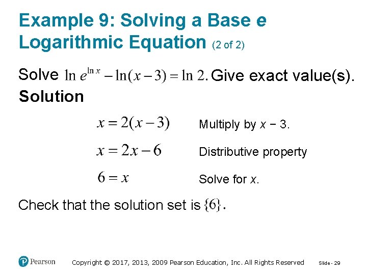 Example 9: Solving a Base e Logarithmic Equation (2 of 2) Solve Solution Give
