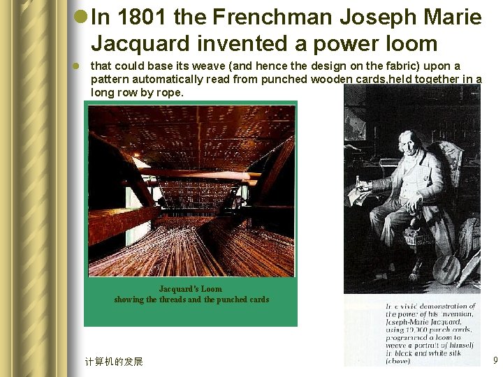 l In 1801 the Frenchman Joseph Marie Jacquard invented a power loom l that