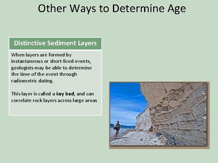 Other Ways to Determine Age Distinctive Sediment Layers When layers are formed by instantaneous