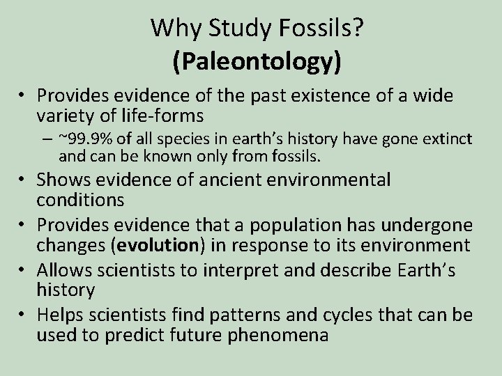 Why Study Fossils? (Paleontology) • Provides evidence of the past existence of a wide