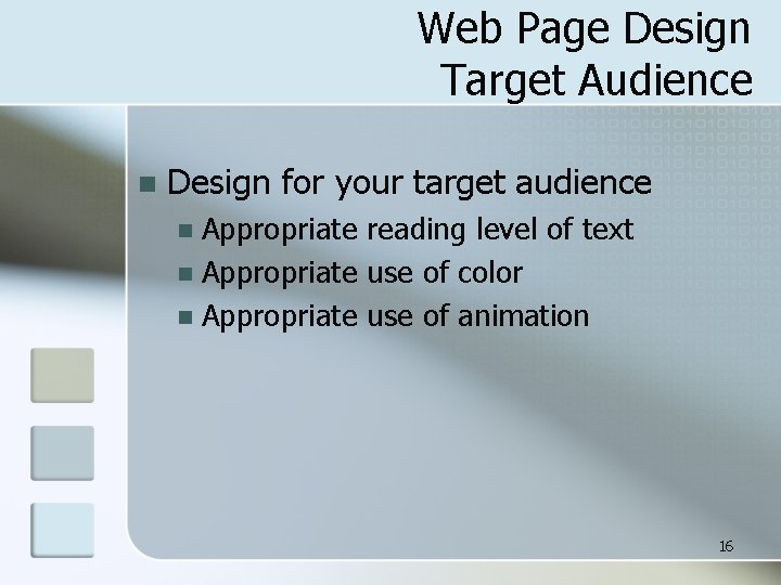 Web Page Design Target Audience n Design for your target audience Appropriate reading level