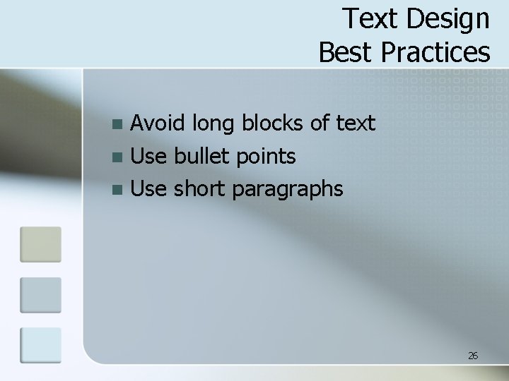 Text Design Best Practices Avoid long blocks of text n Use bullet points n