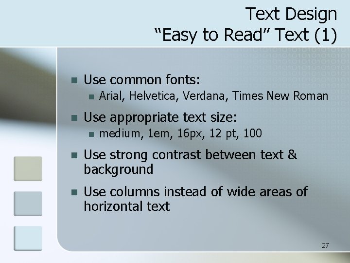 Text Design “Easy to Read” Text (1) n Use common fonts: n n Arial,