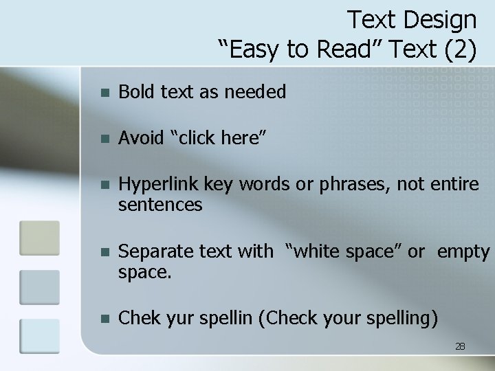 Text Design “Easy to Read” Text (2) n Bold text as needed n Avoid