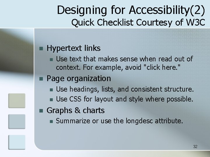 Designing for Accessibility(2) Quick Checklist Courtesy of W 3 C n Hypertext links n