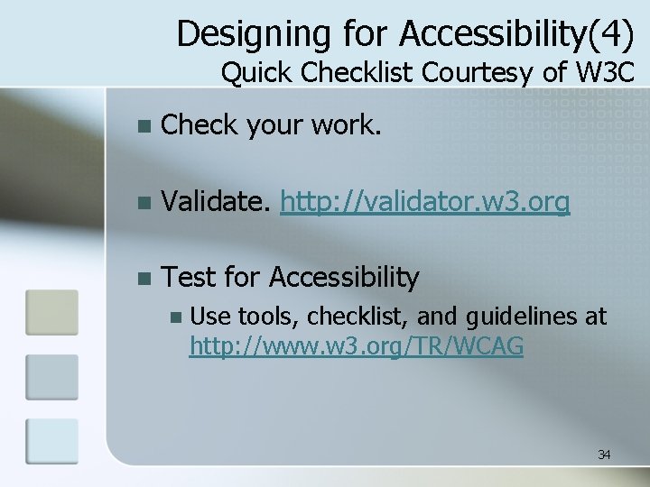 Designing for Accessibility(4) Quick Checklist Courtesy of W 3 C n Check your work.
