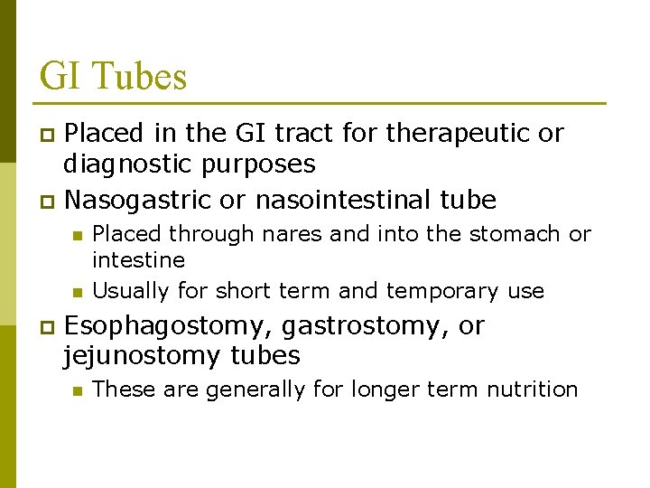 GI Tubes Placed in the GI tract for therapeutic or diagnostic purposes p Nasogastric