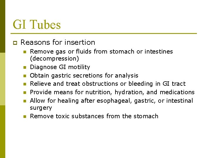 GI Tubes p Reasons for insertion n n n Remove gas or fluids from