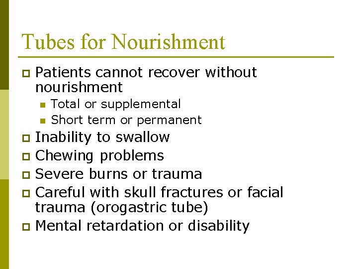 Tubes for Nourishment p Patients cannot recover without nourishment n n Total or supplemental