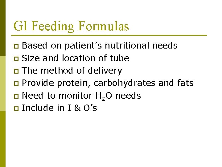 GI Feeding Formulas Based on patient’s nutritional needs p Size and location of tube