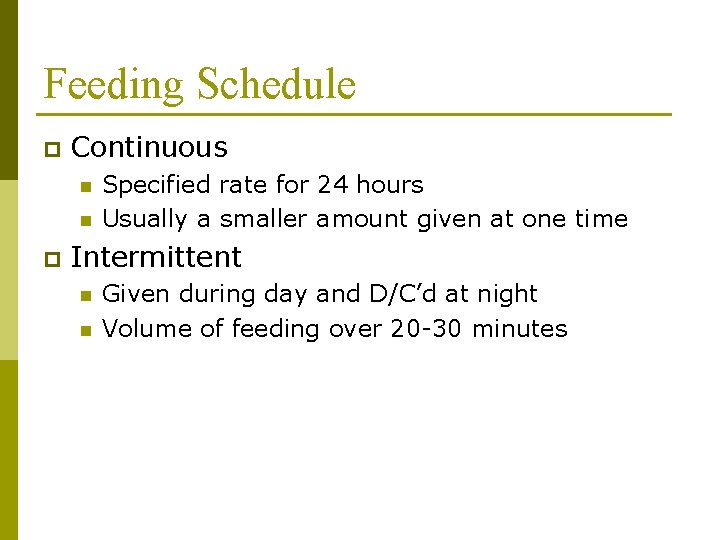 Feeding Schedule p Continuous n n p Specified rate for 24 hours Usually a