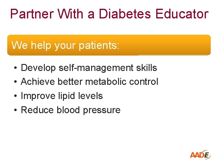 Partner With a Diabetes Educator We help your patients: • • Develop self-management skills
