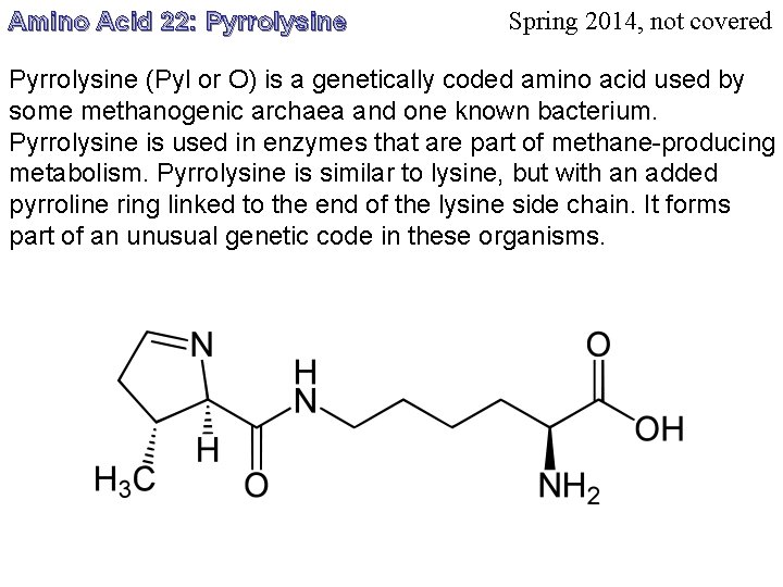 Amino Acid 22: Pyrrolysine Spring 2014, not covered Pyrrolysine (Pyl or O) is a