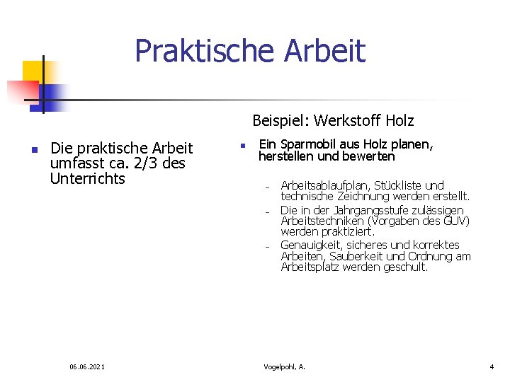 Praktische Arbeit Beispiel: Werkstoff Holz n Die praktische Arbeit umfasst ca. 2/3 des Unterrichts