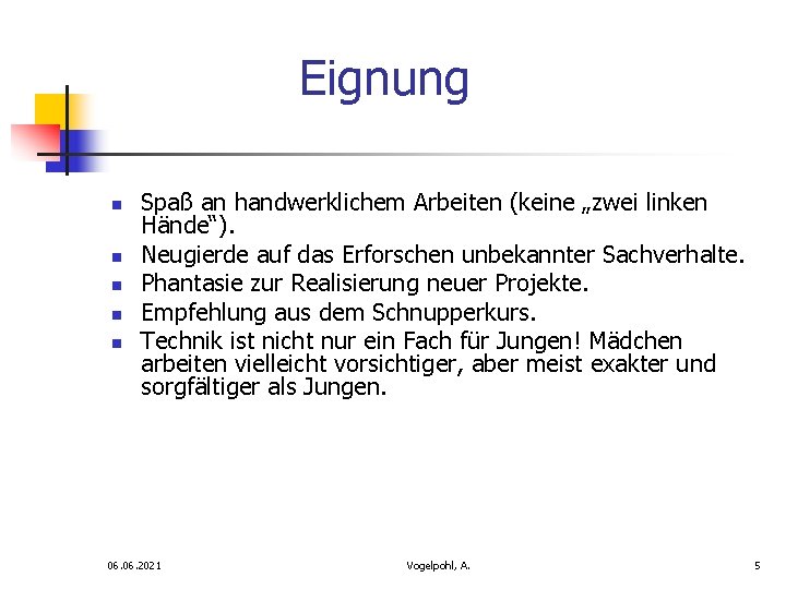 Eignung n n n Spaß an handwerklichem Arbeiten (keine „zwei linken Hände“). Neugierde auf