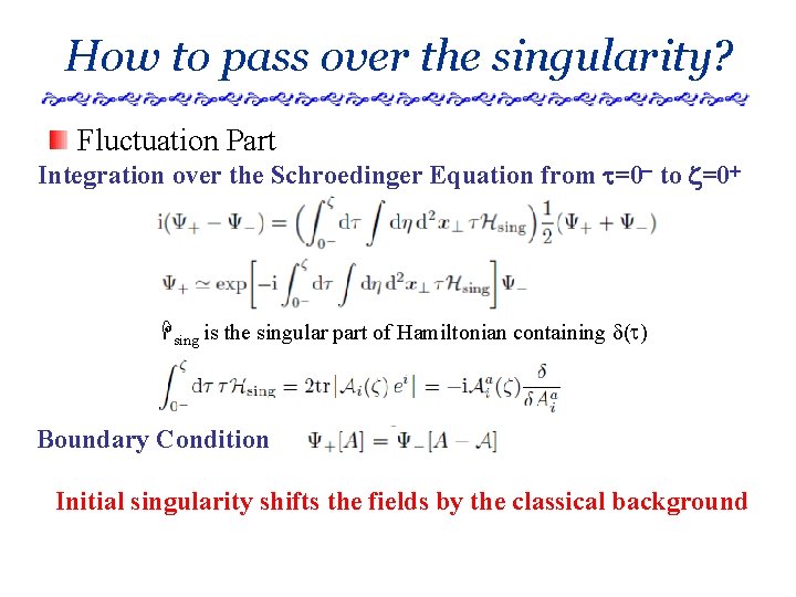 How to pass over the singularity? Fluctuation Part Integration over the Schroedinger Equation from