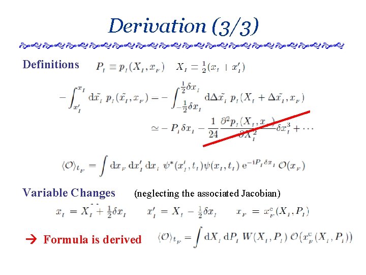 Derivation (3/3) Definitions Variable Changes (neglecting the associated Jacobian) Formula is derived 