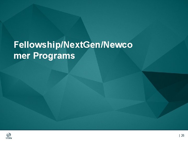 Fellowship/Next. Gen/Newco mer Programs | 26 