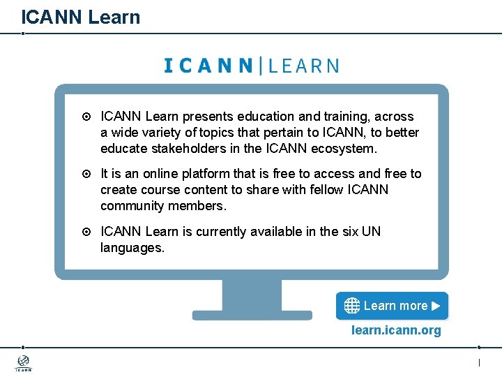 ICANN Learn presents education and training, across a wide variety of topics that pertain