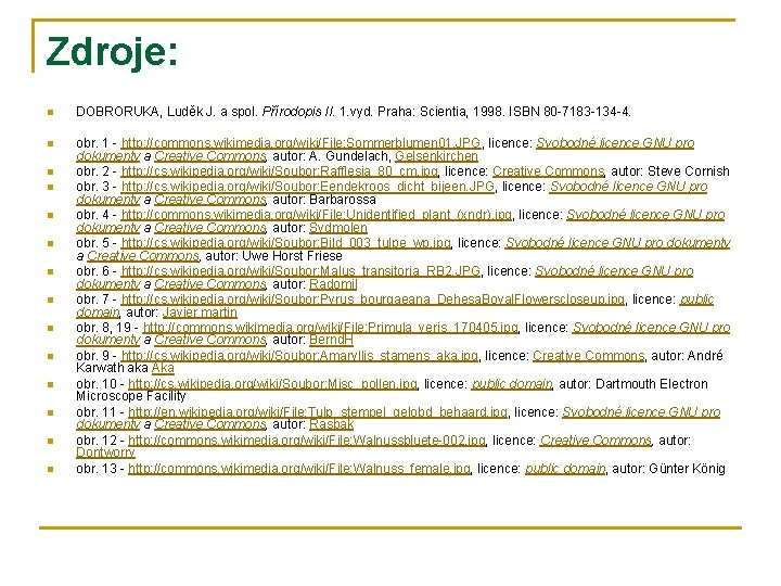 Zdroje: n DOBRORUKA, Luděk J. a spol. Přírodopis II. 1. vyd. Praha: Scientia, 1998.