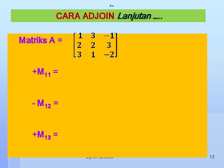 A= CARA ADJOIN Lanjutan …. . Matriks A = +M 11 = - M