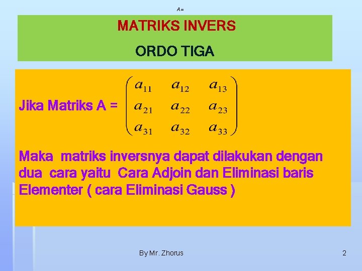 A= MATRIKS INVERS ORDO TIGA Jika Matriks A = Maka matriks inversnya dapat dilakukan