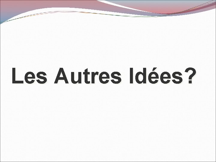Les Autres Idées? 