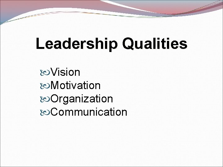 Leadership Qualities Vision Motivation Organization Communication 